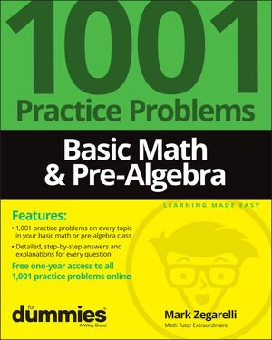Basic Math & Pre-Algebra 1001 Practice Problems For Dummies (+ Free Online Practice)