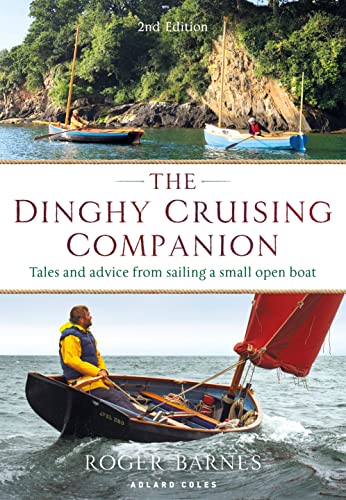 The Dinghy Cruising Companion Tales and Advice from Sailing a Small Open Boat, 2nd edition
