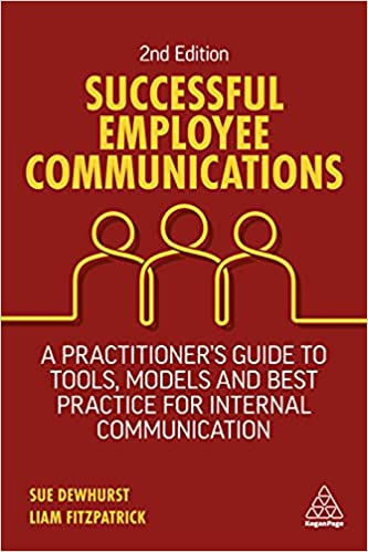 Successful Employee Communications A Practitioner's Guide to Tools, Models and Best Practice for Internal Communication, 2nd Ed