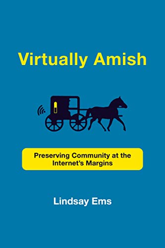 Virtually Amish Preserving Community at the Internet's Margins (Acting with Technology)