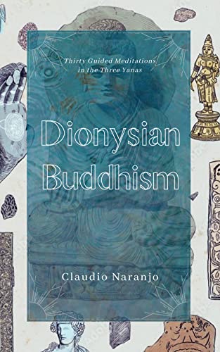 Dionysian Buddhism Guided Interpersonal Meditations in the Three Yanas