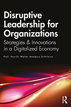 Disruptive Leadership for Organizations Strategies & Innovations in a Digitalized Economy
