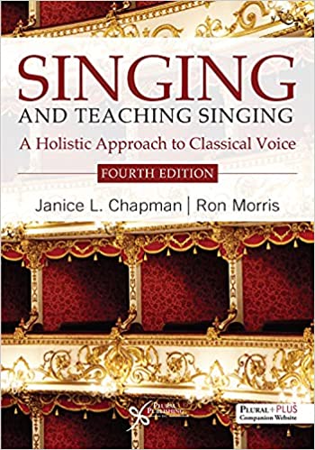 Singing and Teaching Singing A Holistic Approach to Classical Voice, 4th Edition