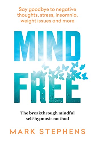 Mind Free Say goodbye to negative thoughts, stress, insomnia, weight issues and more