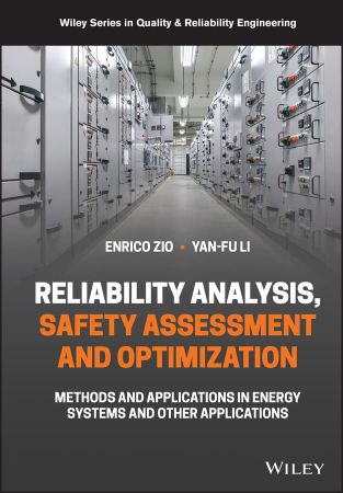 Reliability Analysis, Safety Assessment and Optimization Methods and Applications in Energy Systems and Other Applications
