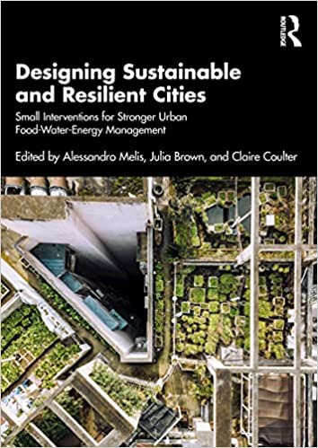 Designing Sustainable and Resilient Cities Small Interventions for Stronger Urban Food-Water-Energy Management