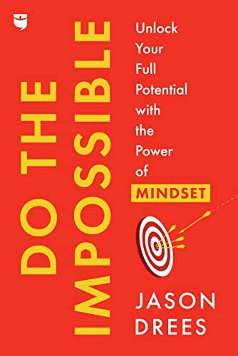 Do the Impossible Unlock Your Full Potential with the Power of Mindset
