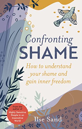 Confronting Shame How to Understand Your Shame and Gain Inner Freedom