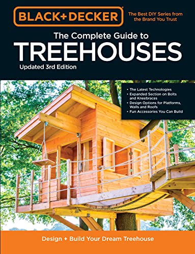 Black & Decker The Complete Photo Guide to Treehouses Design and Build Your Dream Treehouse, 3rd Edition