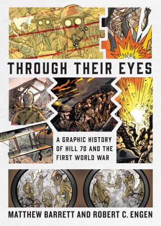 Through Their Eyes A Graphic History of Hill 70 and Canada's First World War