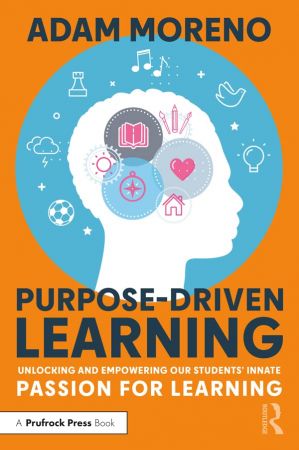 Purpose-Driven Learning Unlocking and Empowering Our Students' Innate Passion for Learning