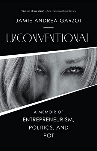 Unconventional A Memoir of Entrepreneurism, Politics, and Pot