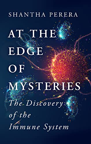 At the Edge of Mysteries The Discovery of the Immune System
