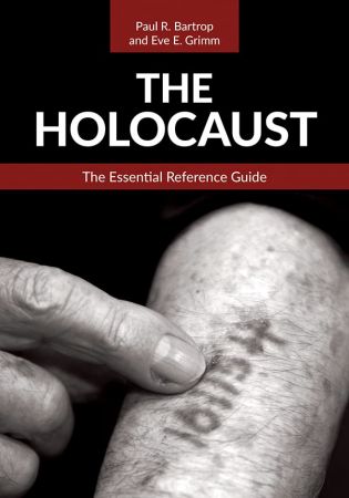 The Holocaust The Essential Reference Guide
