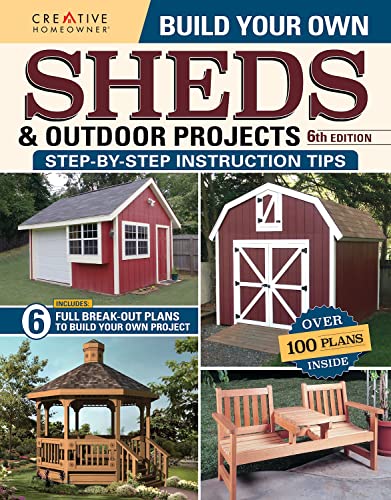 Build Your Own Sheds & Outdoor Projects Manual, 6th Edition (Creative Homeowner)
