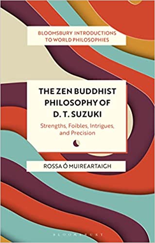 The Zen Buddhist Philosophy of D. T. Suzuki Strengths, Foibles, Intrigues, and Precision
