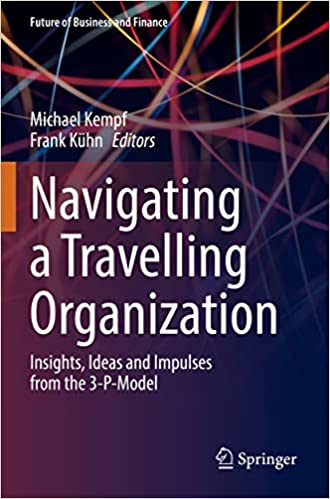 Navigating a Travelling Organization Insights, Ideas and Impulses from the 3-P-Model (Future of Business and Finance)