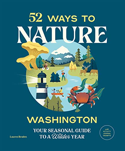 52 Ways to Nature Washington Your Seasonal Guide to a Wilder Year