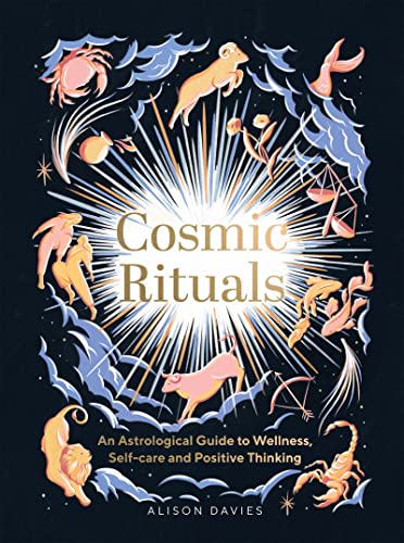 Cosmic Rituals An Astrological Guide to Wellness, Self-Care and Positive Thinking
