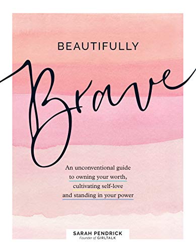 Beautifully Brave An Unconventional Guide to Owning Your Worth, Cultivating Self-Love, and Standing in Your Power