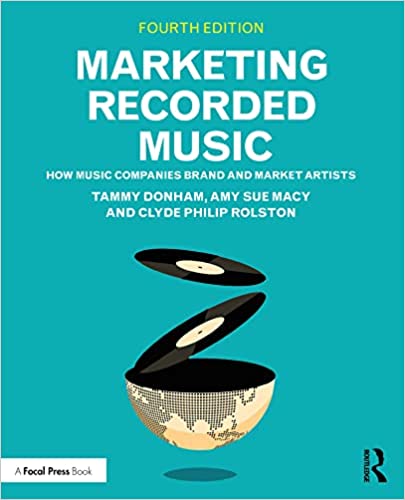 Marketing Recorded Music How Music Companies Brand and Market Artists, 4th Edition