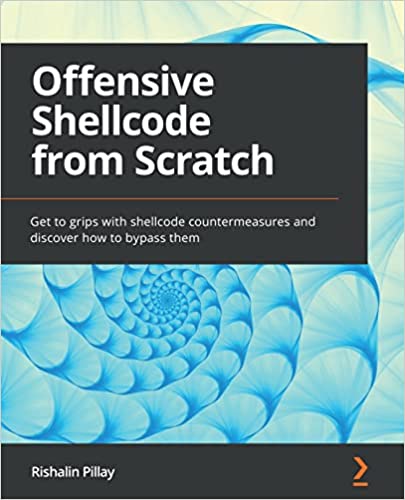 Offensive Shellcode from Scratch Get to grips with shellcode countermeasures and discover how to bypass them (True PDF, EPUB)