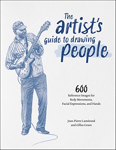 The Artist's Guide to Drawing People 600 Reference Images for Body Movements, Facial Expressions, and Hands