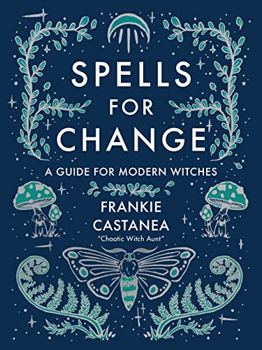 Spells for Change A Guide for Modern Witches