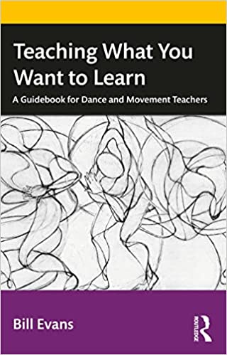 Teaching What You Want to Learn A Guidebook for Dance and Movement Teachers
