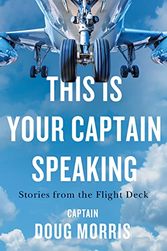 This Is Your Captain Speaking Stories from the Flight Deck