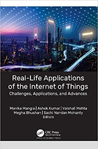 Real-Life Applications of the Internet of Things Challenges, Applications, and Advances