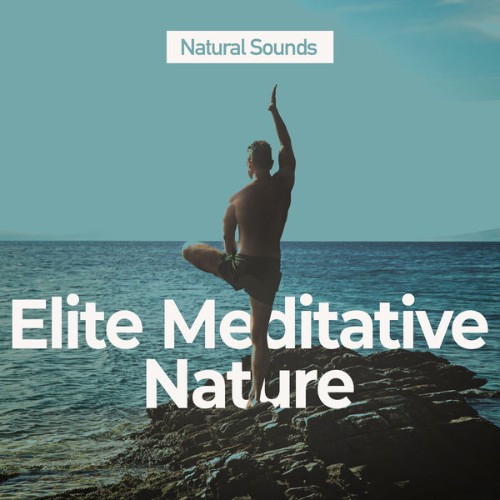 Natural Sounds - Elite Meditative Nature - 2019