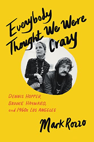 Everybody Thought We Were Crazy Dennis Hopper, Brooke Hayward, and 1960s Los Angeles