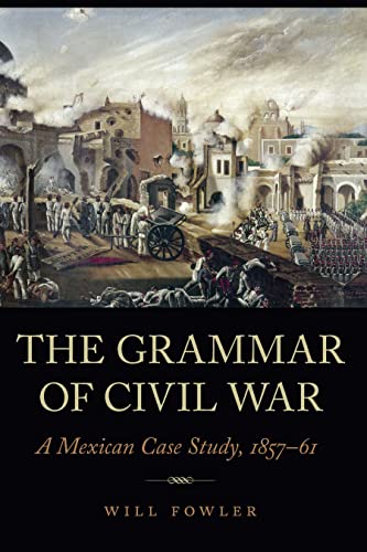 The Grammar of Civil War A Mexican Case Study, 1857–61