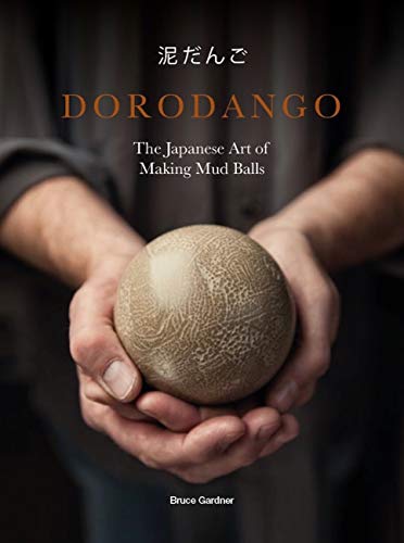 Dorodango The Japanese Art of Making Mud Balls