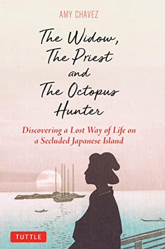 The Widow, The Priest and The Octopus Hunter Discovering a Lost Way of Life on a Secluded Japanese Island