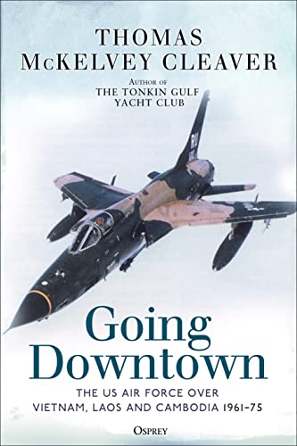 Going Downtown The US Air Force over Vietnam, Laos and Cambodia, 1961–75