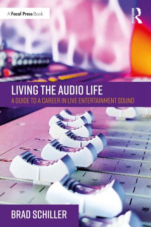 Living the Audio Life A Guide to a Career in Live Entertainment Sound