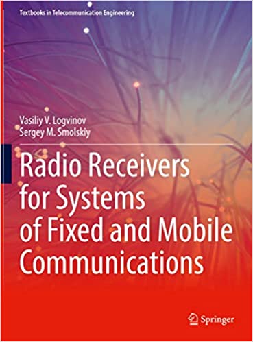 Radio Receivers for Systems of Fixed and Mobile Communications (Textbooks in Telecommunication Engineering)