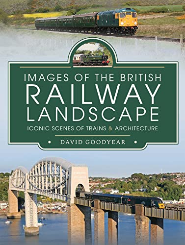 Images of the British Railway Landscape Iconic Scenes of Trains and Architecture