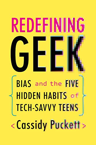 Redefining Geek Bias and the Five Hidden Habits of Tech-Savvy Teens