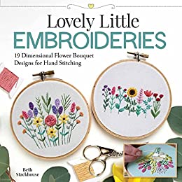 Lovely Little Embroideries 19 Dimensional Flower Bouquet Designs for Hand Stitching