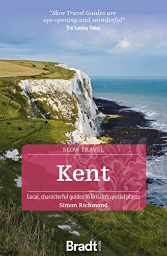 Kent (Slow Travel) (Bradt Travel Guides)
