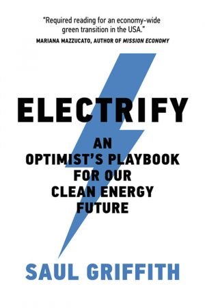 Electrify An Optimist's Playbook for Our Clean Energy Future (The MIT Press) (True PDF)