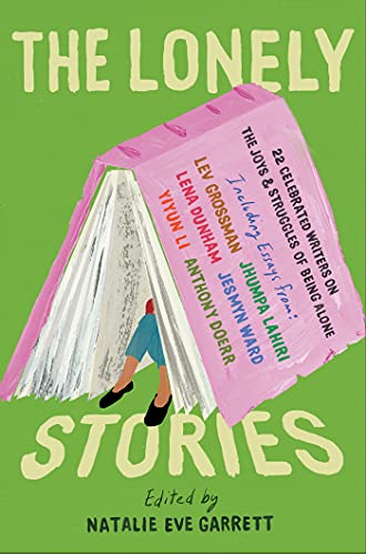 The Lonely Stories 22 Celebrated Writers on the Joys & Struggles of Being Alone
