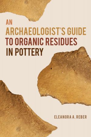 An Archaeologist’s Guide to Organic Residues in Pottery (Archaeology of Food)