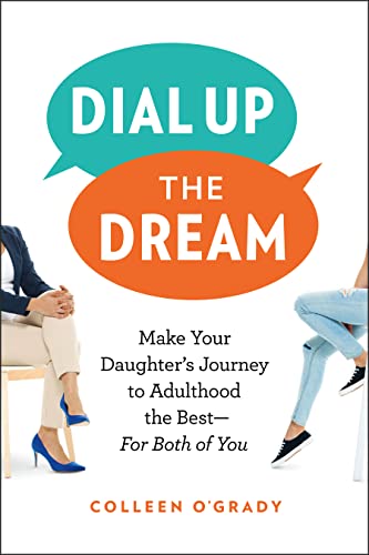 Dial Up the Dream Make Your Daughter's Journey to Adulthood the Best—For Both of You
