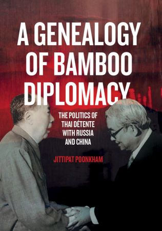 A Genealogy of Bamboo Diplomacy The Politics of Thai Détente with Russia and China