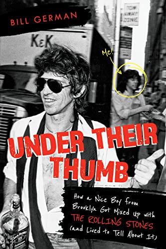 Under Their Thumb How a Nice Boy from Brooklyn Got Mixed Up with the Rolling Stones (and Lived to Tell About It)