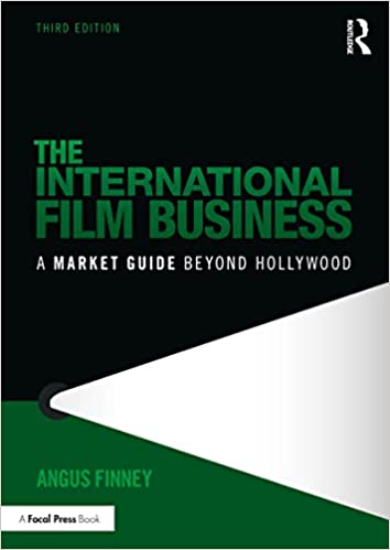 The International Film Business A Market Guide Beyond Hollywood, 3rd Edition